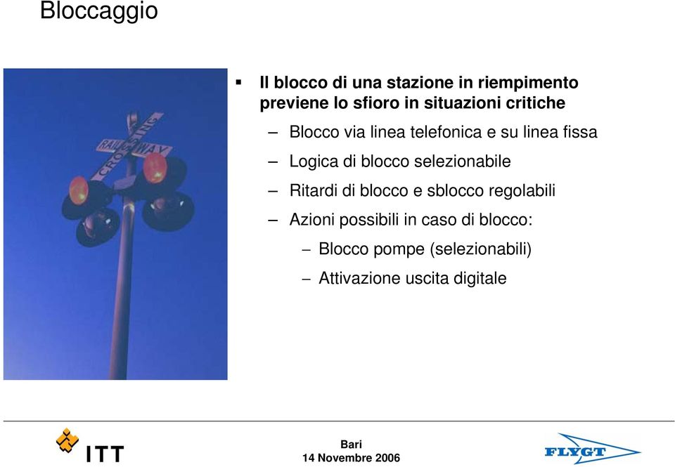 blocco selezionabile Ritardi di blocco e sblocco regolabili Azioni