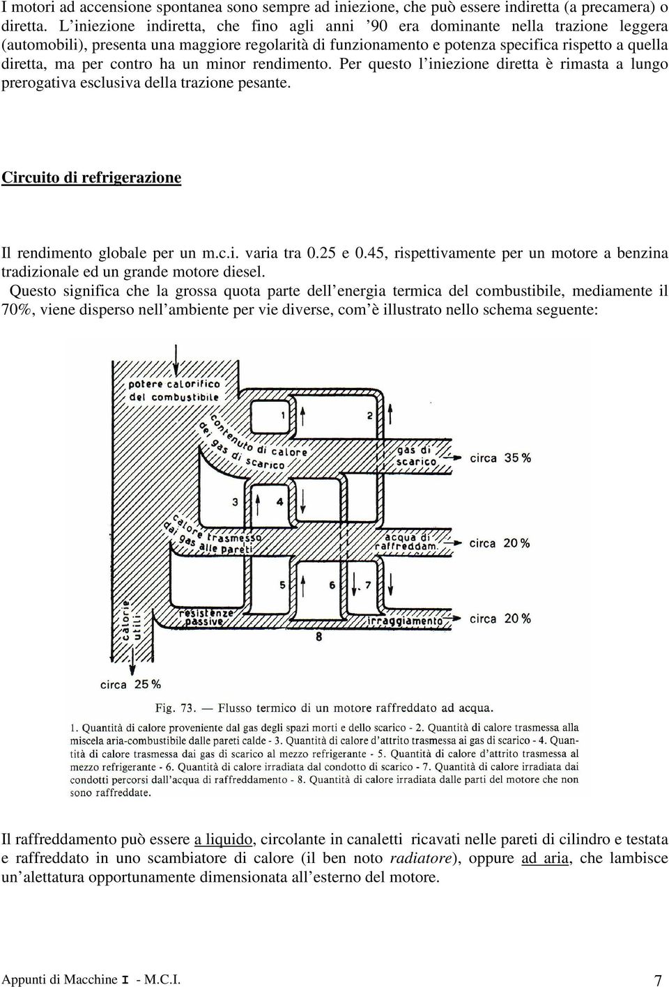 contro ha un minor rendimento. Per questo l iniezione diretta è rimasta a lungo rerogatia esclusia della trazione esante. Circuito di refrigerazione Il rendimento globale er un m.c.i. aria tra 0.