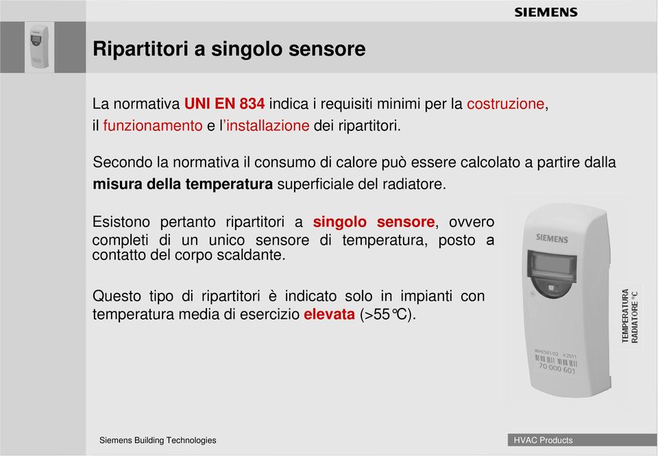 Secondo la normativa il consumo di calore può essere calcolato a partire dalla misura della temperatura superficiale del radiatore.