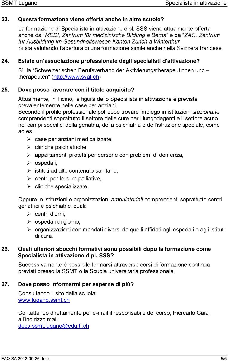 Si sta valutando l apertura di una formazione simile anche nella Svizzera francese. 24. Esiste un associazione professionale degli specialisti d attivazione?