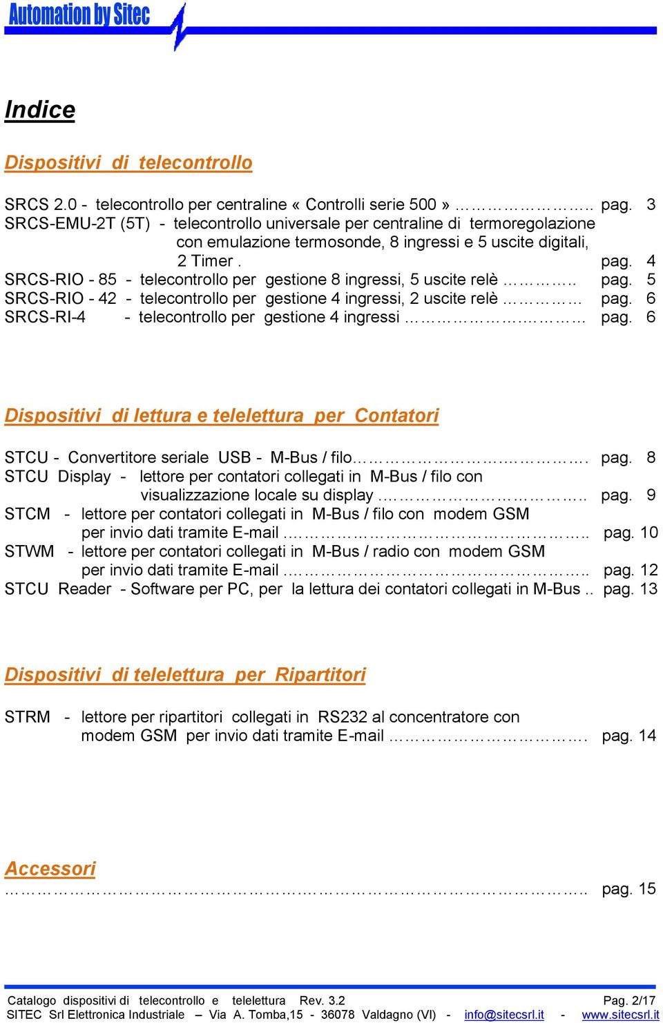4 SRCS-RIO - 85 - telecontrollo per gestione 8 ingressi, 5 uscite relè.. pag. 5 SRCS-RIO - 42 - telecontrollo per gestione 4 ingressi, 2 uscite relè pag.