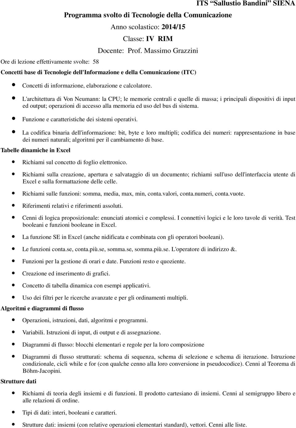 La codifica binaria dell'informazione: bit, byte e loro multipli; codifica dei numeri: rappresentazione in base dei numeri naturali; algoritmi per il cambiamento di base.