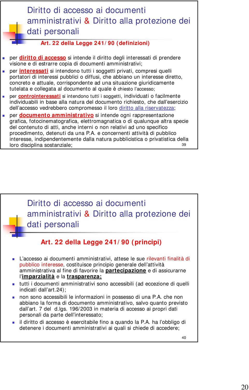 tutti i soggetti privati, compresi quelli portatori di interessi pubblici o diffusi, che abbiano un interesse diretto, concreto e attuale, corrispondente ad una situazione giuridicamente tutelata e