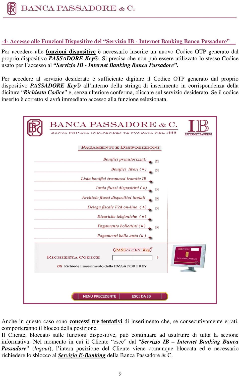 Per accedere al servizio desiderato è sufficiente digitare il Codice OTP generato dal proprio dispositivo PASSADORE Key all interno della stringa di inserimento in corrispondenza della dicitura