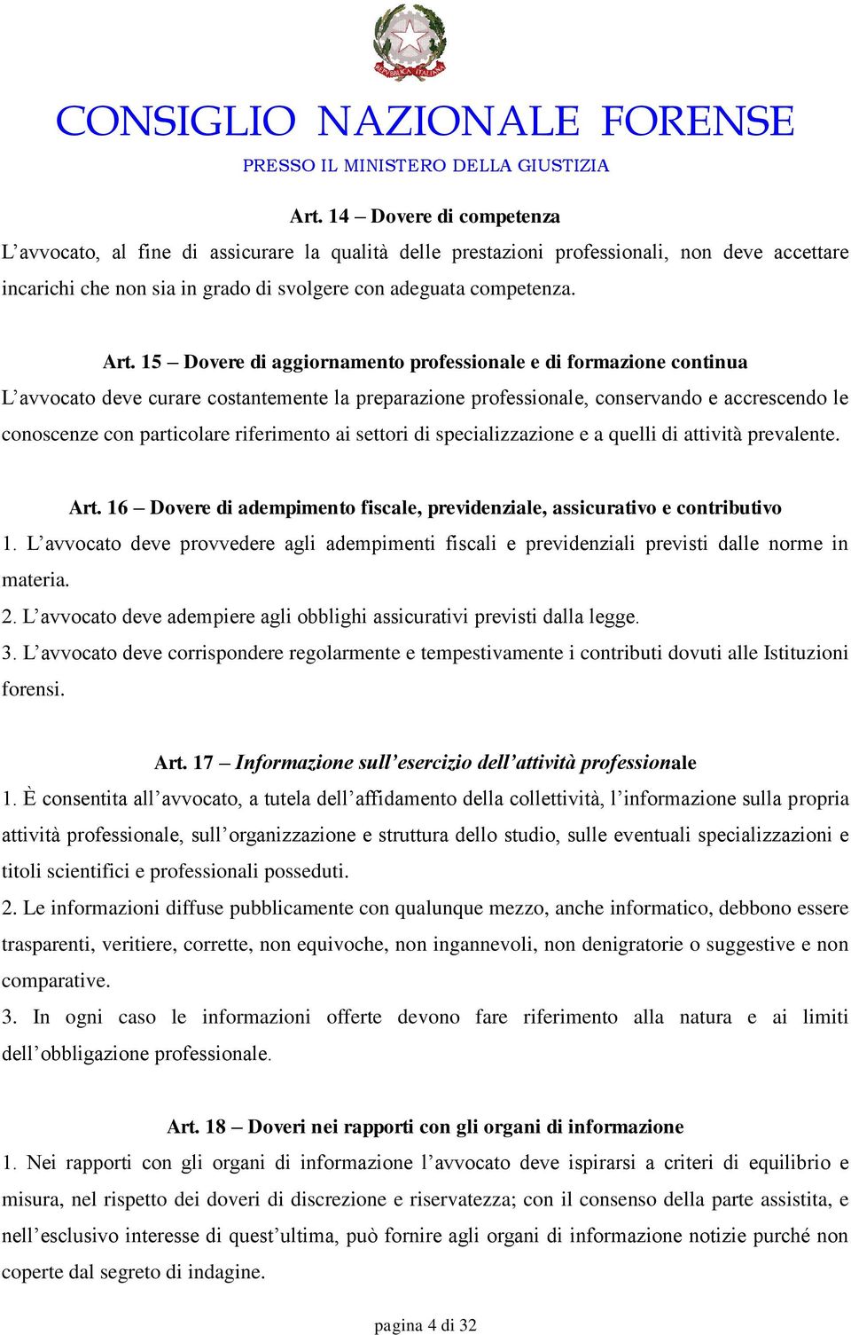 riferimento ai settori di specializzazione e a quelli di attività prevalente. Art. 16 Dovere di adempimento fiscale, previdenziale, assicurativo e contributivo 1.