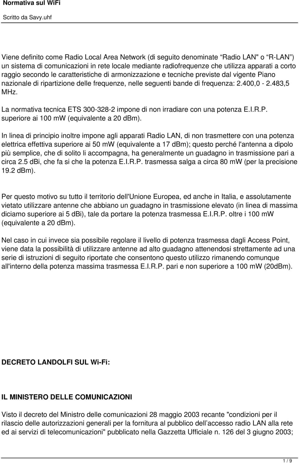 La normativa tecnica ETS 300-328-2 impone di non irradiare con una potenza E.I.R.P. superiore ai 100 mw (equivalente a 20 dbm).