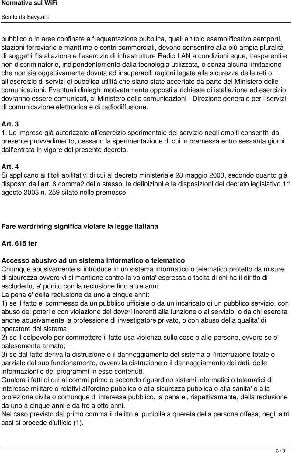 non sia oggettivamente dovuta ad insuperabili ragioni legate alla sicurezza delle reti o all esercizio di servizi di pubblica utilità che siano state accertate da parte del Ministero delle