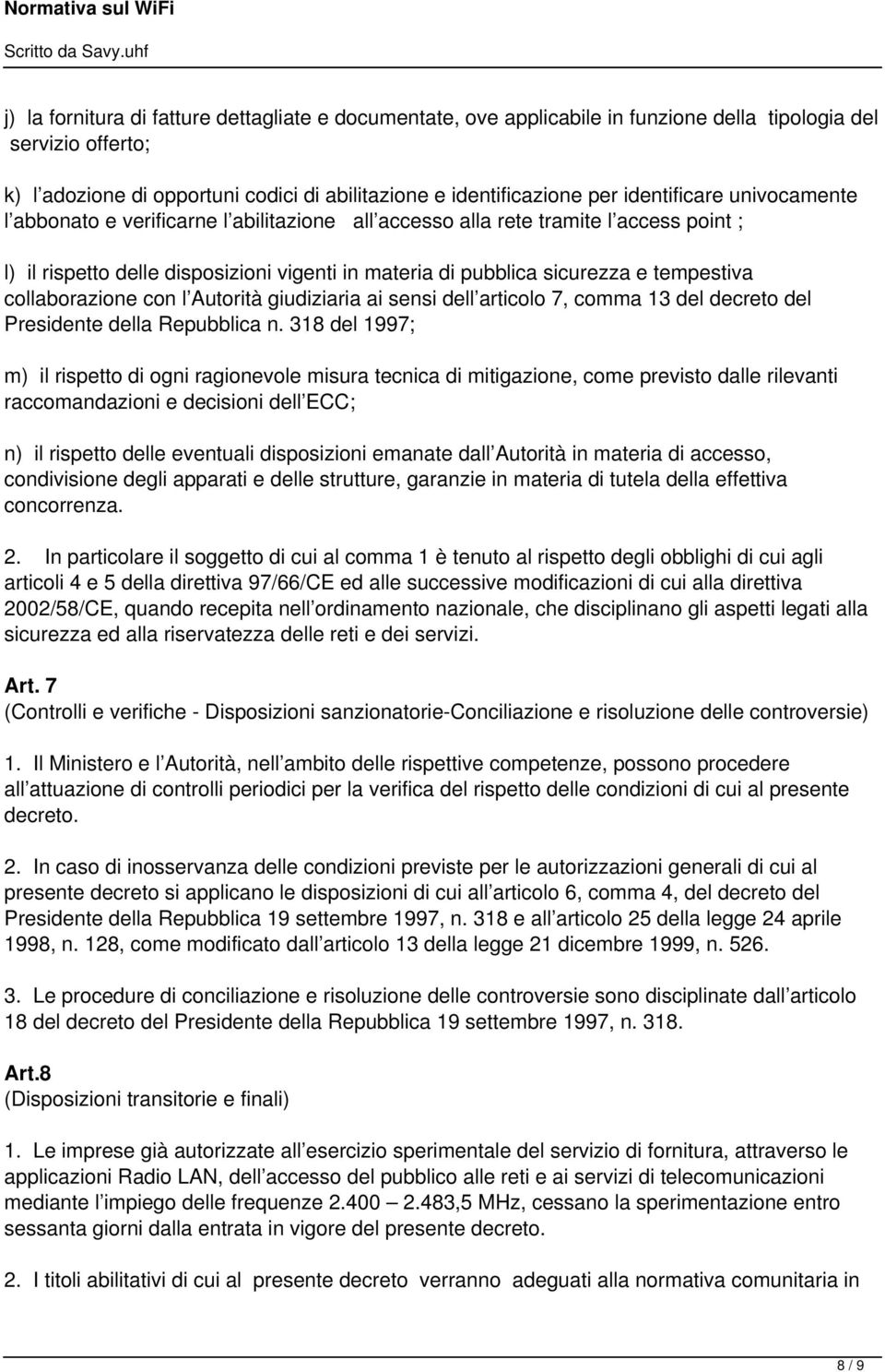 tempestiva collaborazione con l Autorità giudiziaria ai sensi dell articolo 7, comma 13 del decreto del Presidente della Repubblica n.