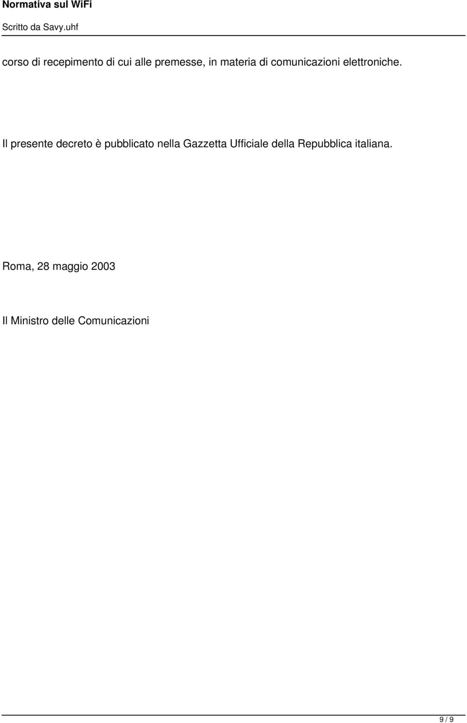 Il presente decreto è pubblicato nella Gazzetta