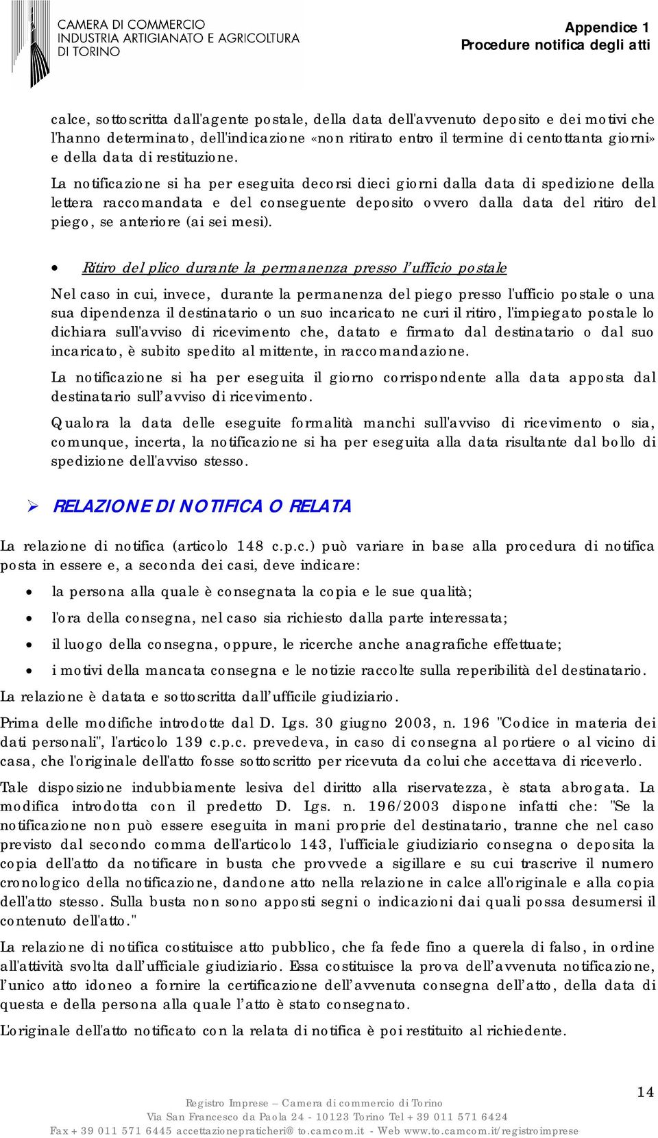 La notificazione si ha per eseguita decorsi dieci giorni dalla data di spedizione della lettera raccomandata e del conseguente deposito ovvero dalla data del ritiro del piego, se anteriore (ai sei