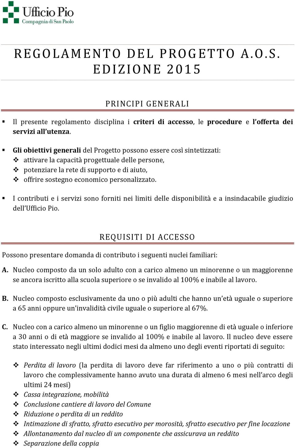 personalizzato. I contributi e i servizi sono forniti nei limiti delle disponibilità e a insindacabile giudizio dell Ufficio Pio.