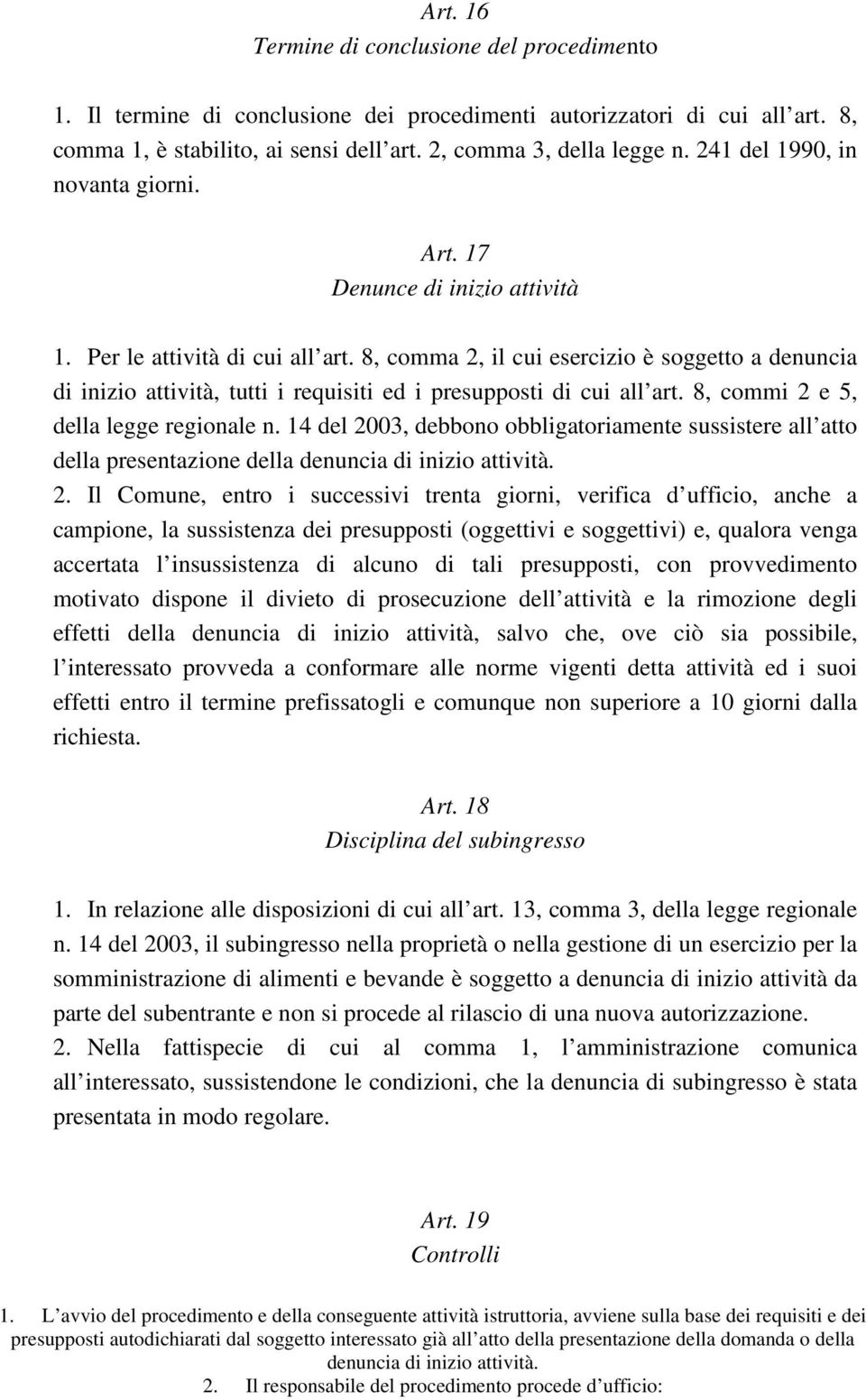 8, comma 2, il cui esercizio è soggetto a denuncia di inizio attività, tutti i requisiti ed i presupposti di cui all art. 8, commi 2 e 5, della legge regionale n.