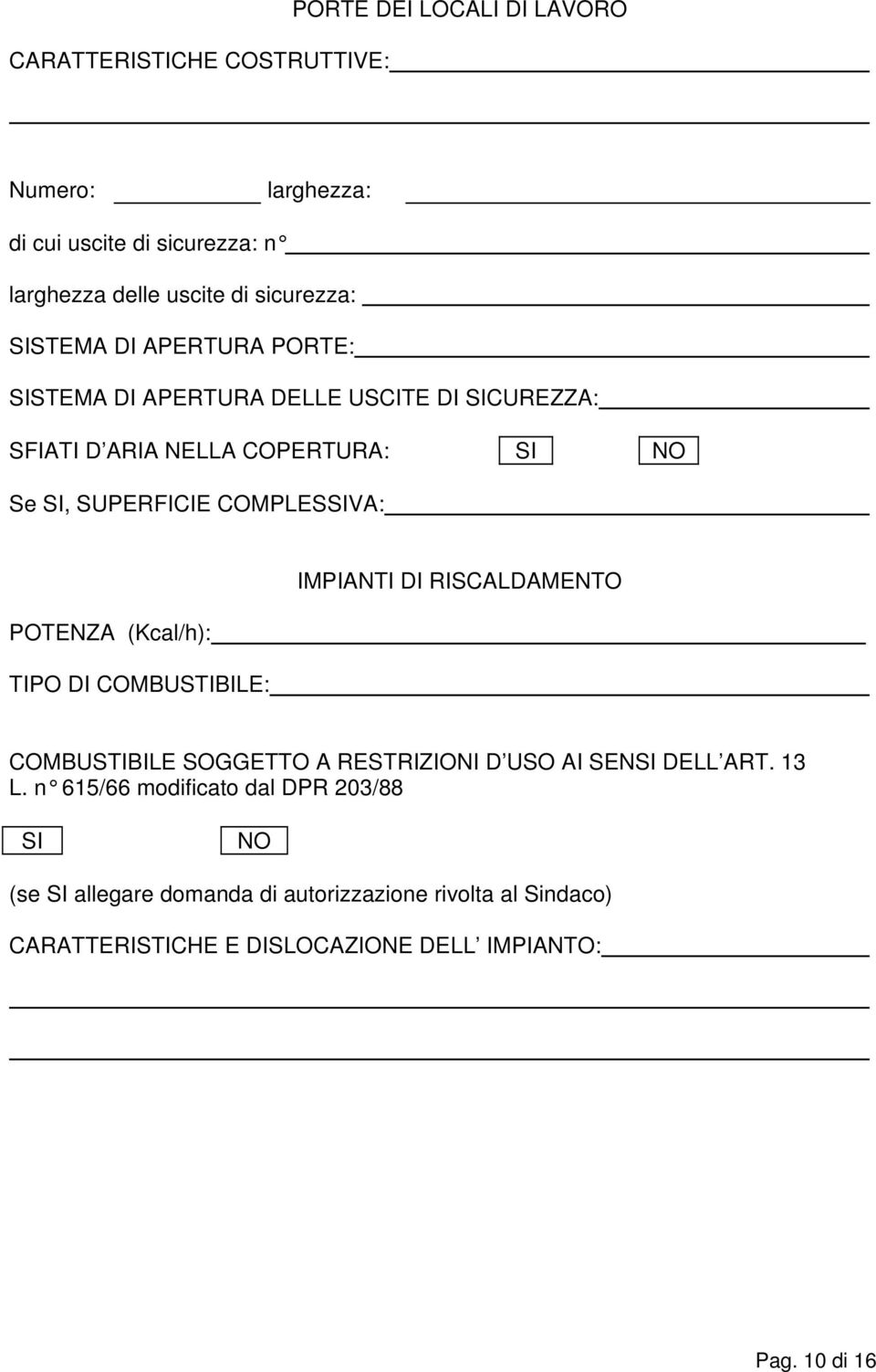 IMPIANTI DI RISCALDAMENTO POTENZA (Kcal/h): TIPO DI COMBUSTIBILE: COMBUSTIBILE SOGGETTO A RESTRIZIONI D USO AI SENSI DELL ART. 13 L.