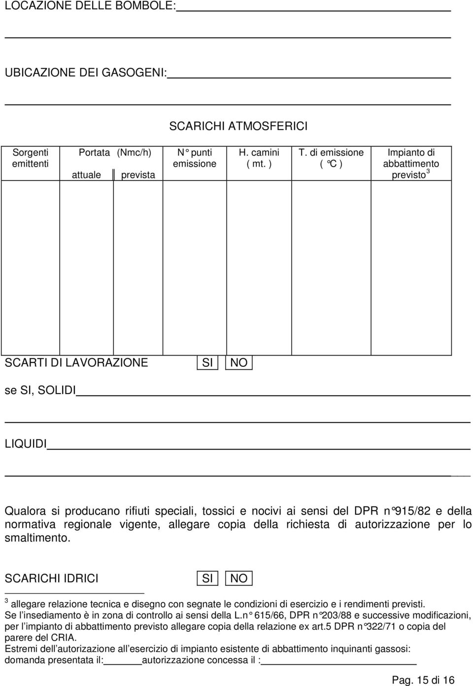 normativa regionale vigente, allegare copia della richiesta di autorizzazione per lo smaltimento.