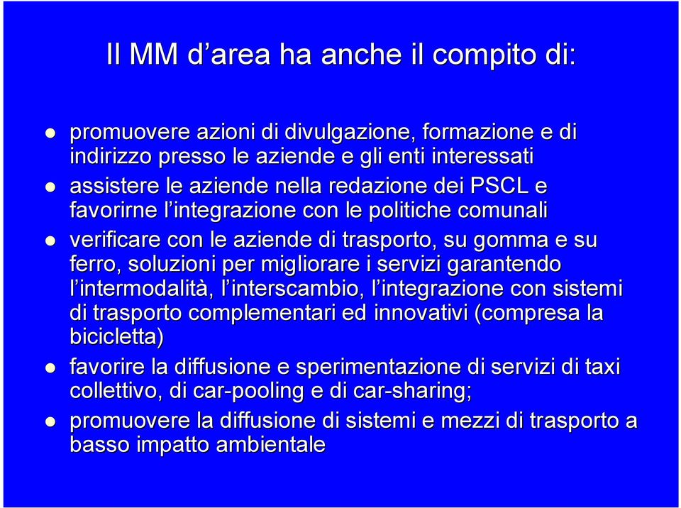 servizi garantendo l intermodalità, l interscambio, l integrazione con sistemi di trasporto complementari ed innovativi (compresa la bicicletta) favorire la