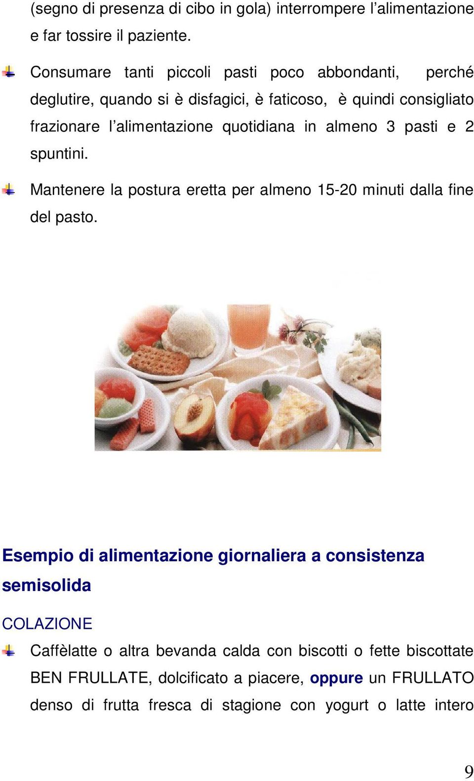 quotidiana in almeno 3 pasti e 2 spuntini. Mantenere la postura eretta per almeno 15-20 minuti dalla fine del pasto.