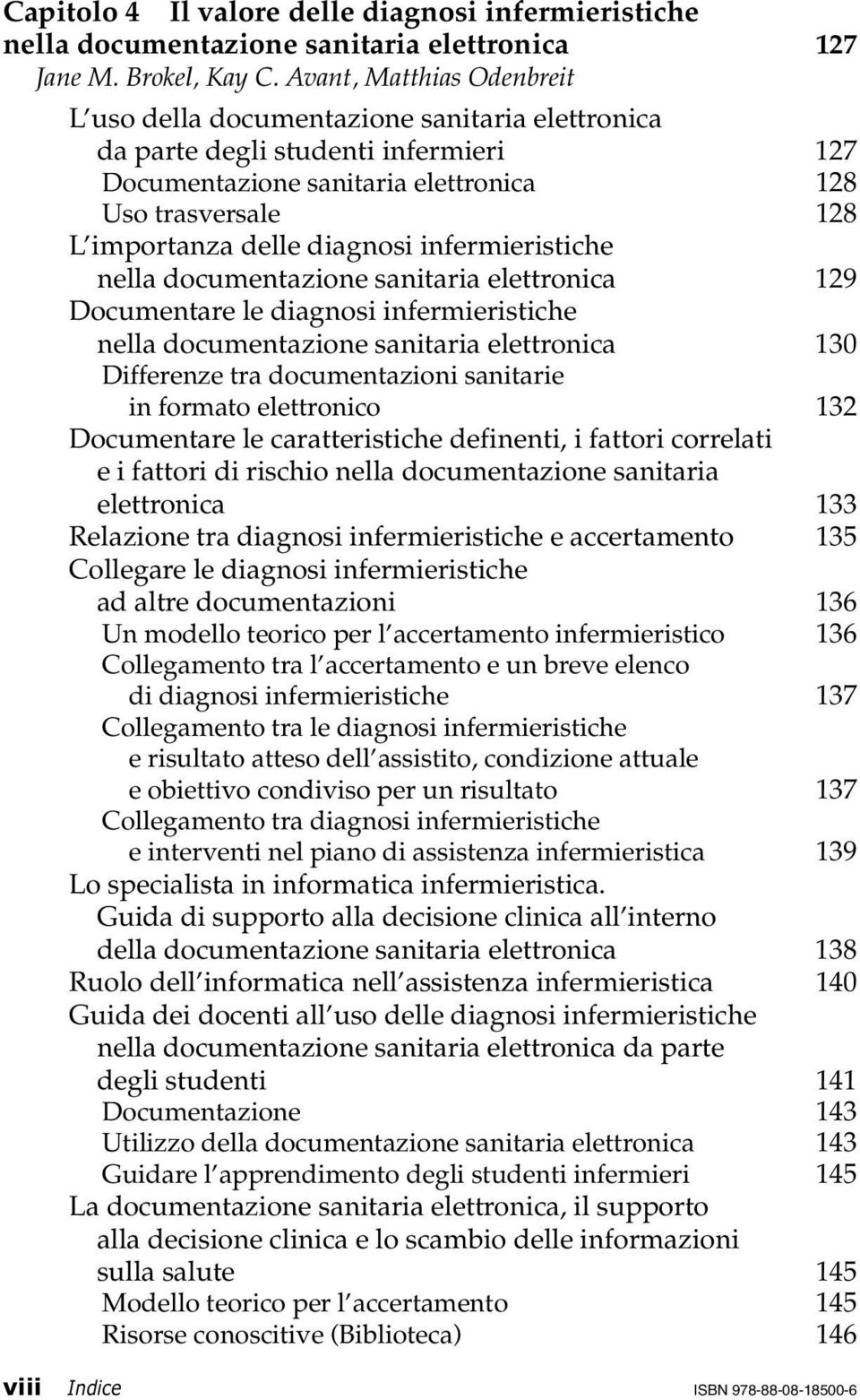 diagnosi infermieristiche nella documentazione sanitaria elettronica 129 Documentare le diagnosi infermieristiche nella documentazione sanitaria elettronica 130 Differenze tra documentazioni