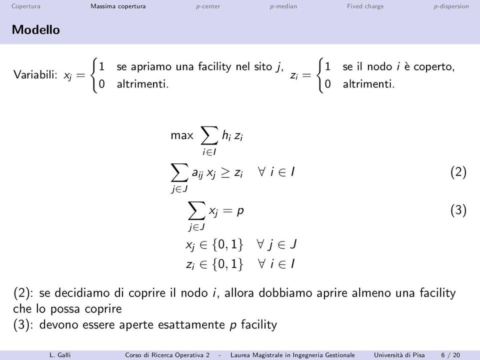 max h i z i i I a ij x j z i i I (2) x j = p (3) x j 0,1} j J z i 0,1} i I (2): se decidiamo di coprire il nodo i,