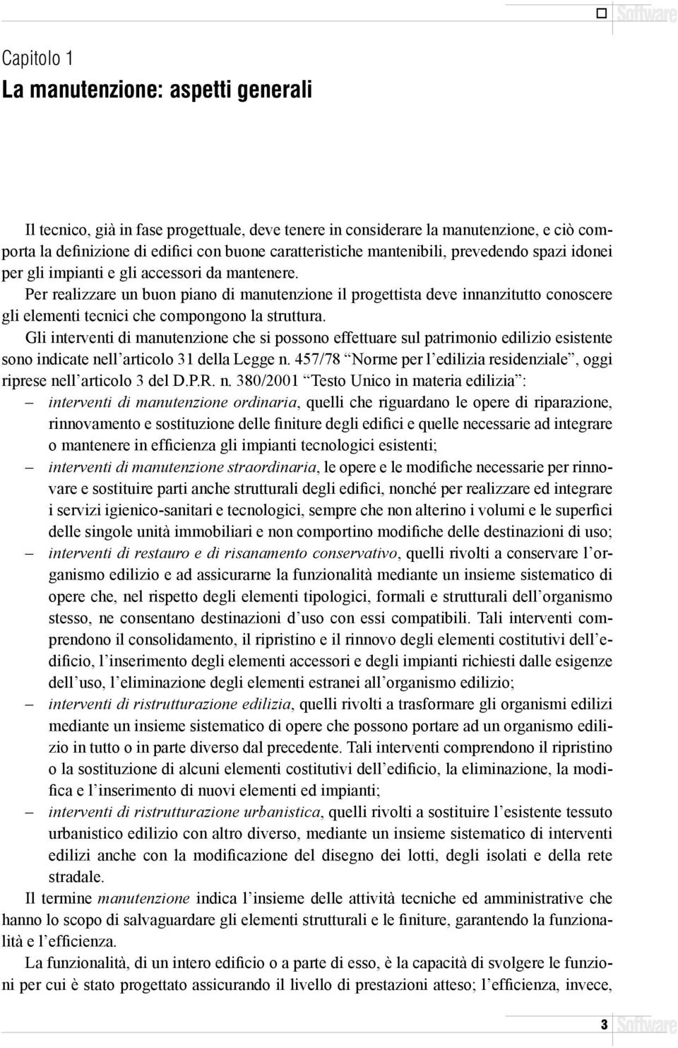 Per realizzare un buon piano di manutenzione il progettista deve innanzitutto conoscere gli elementi tecnici che compongono la struttura.