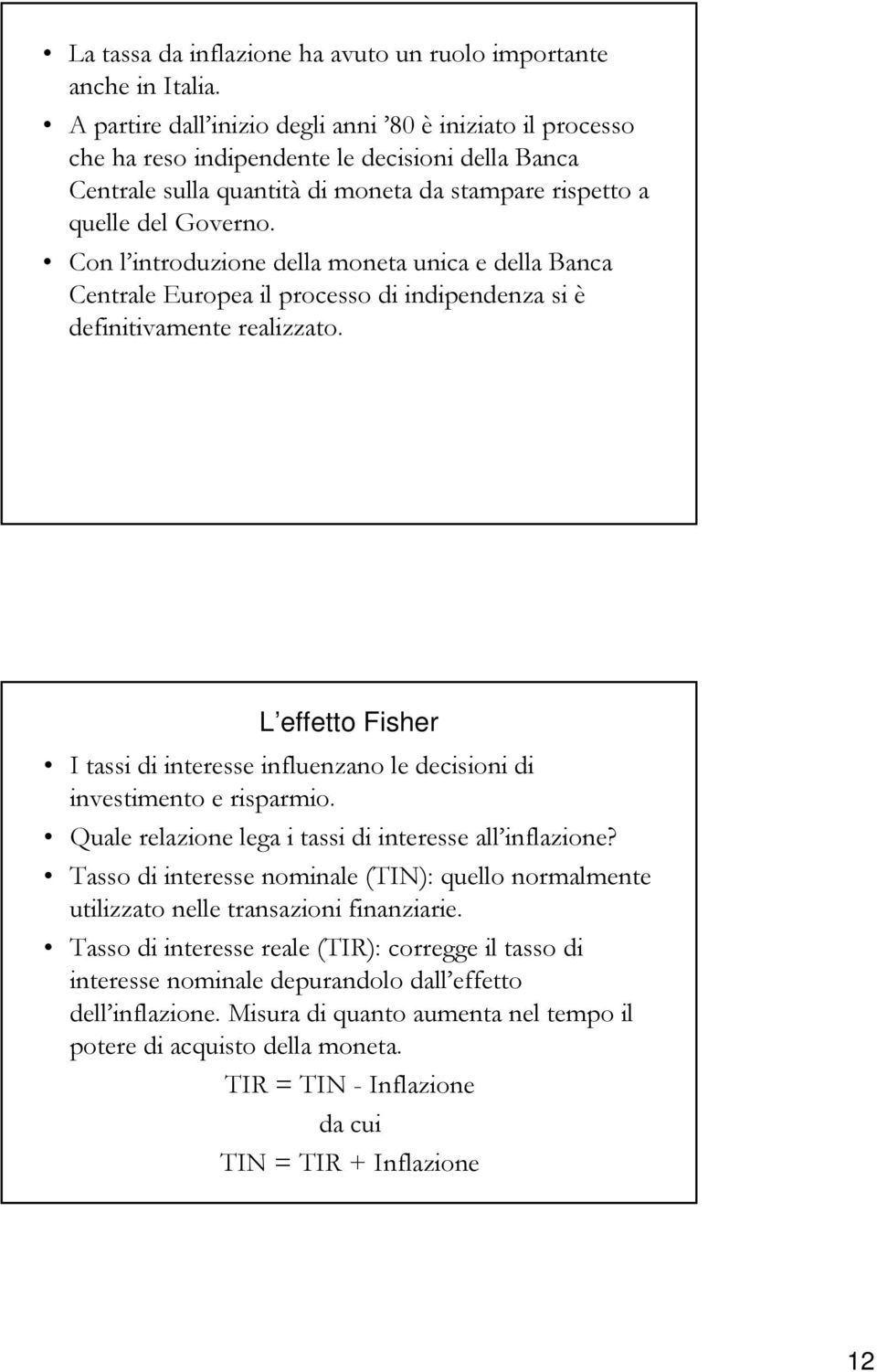 Con l introduzione della moneta unica e della Banca Centrale Europea il processo di indipendenza si è definitivamente realizzato.