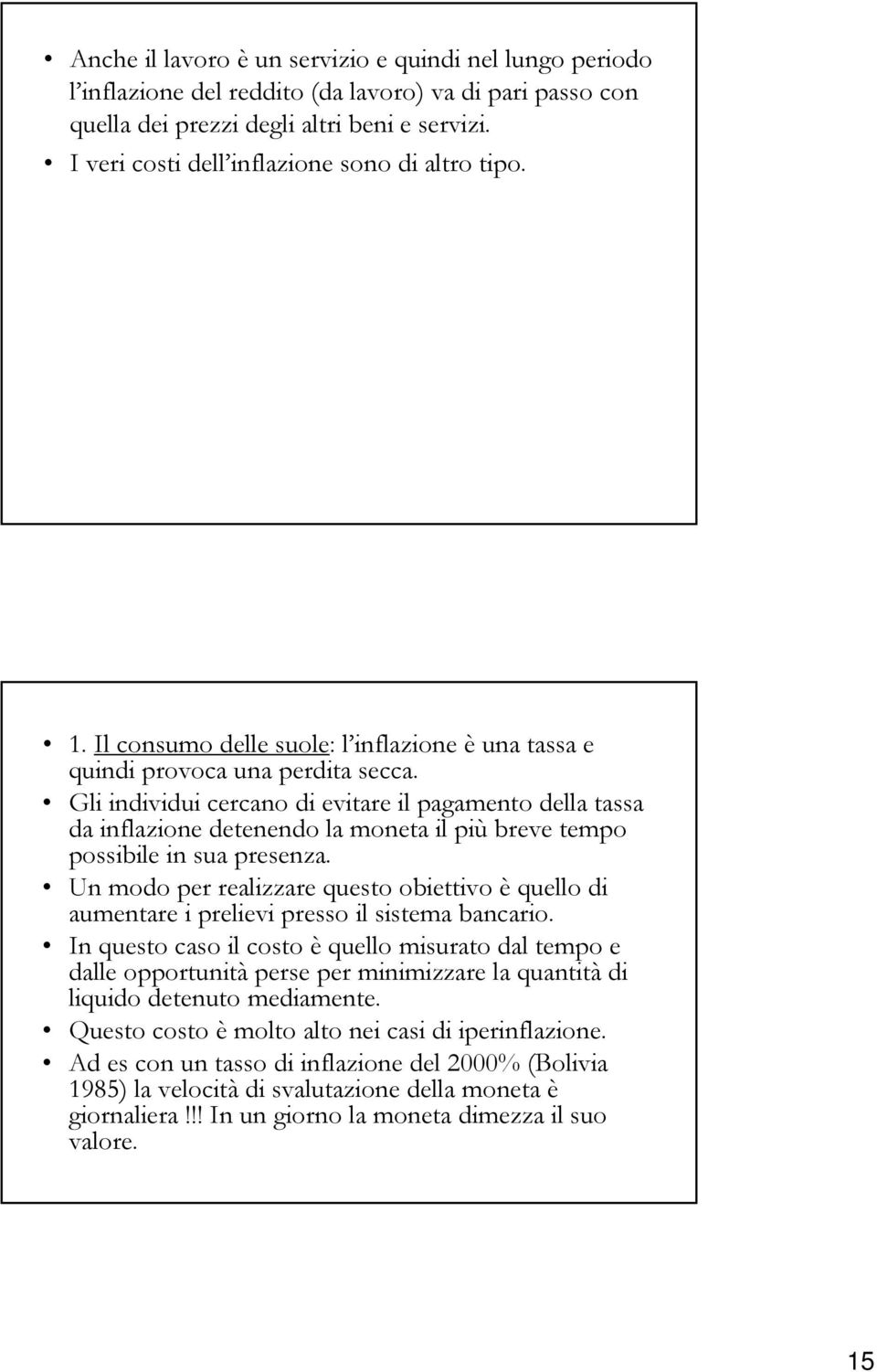 Gli individui cercano di evitare il pagamento della tassa da inflazione detenendo la moneta il più breve tempo possibile in sua presenza.