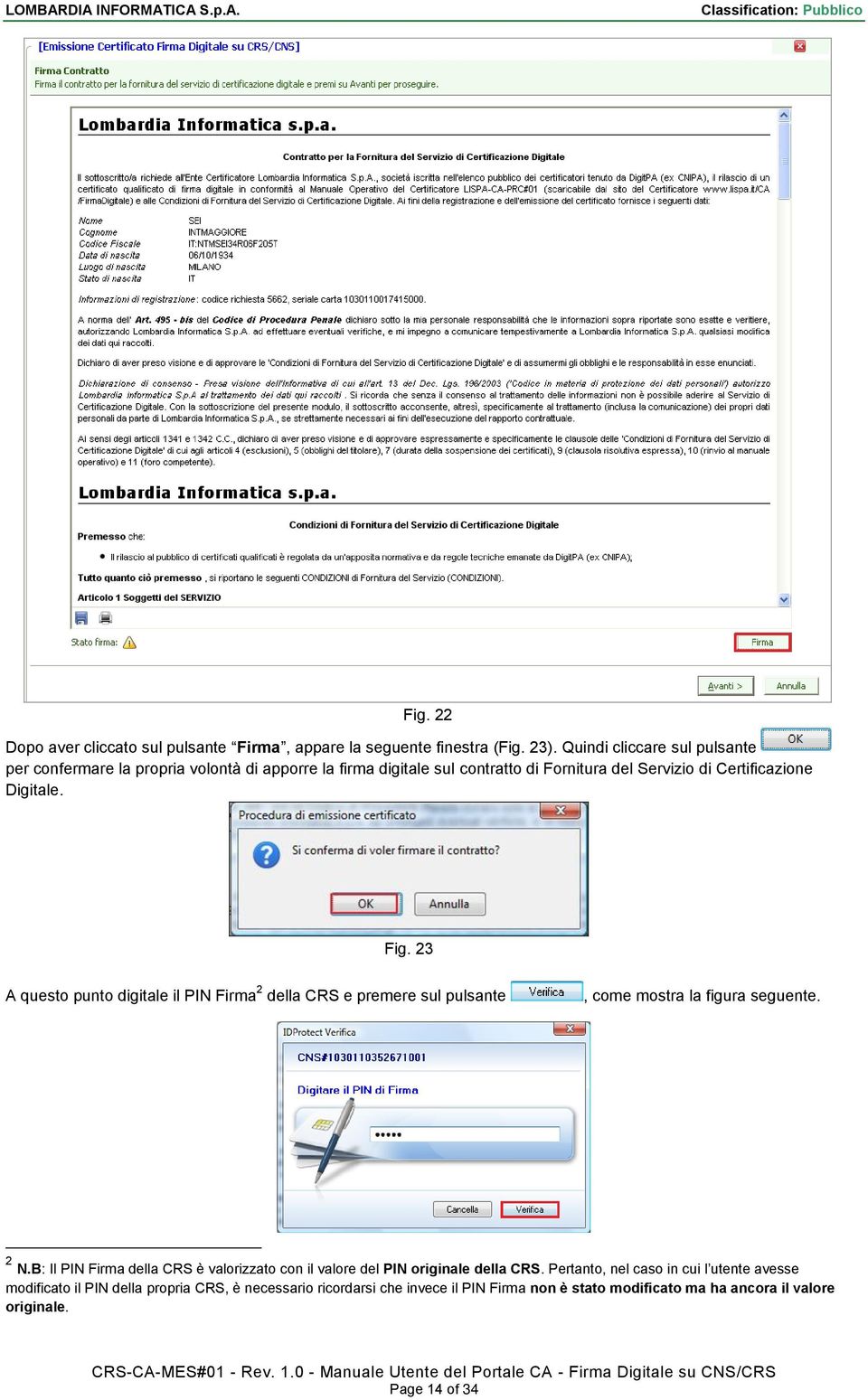 Fig. 23 A questo punto digitale il PIN Firma 2 della CRS e premere sul pulsante, come mostra la figura seguente. 2 N.