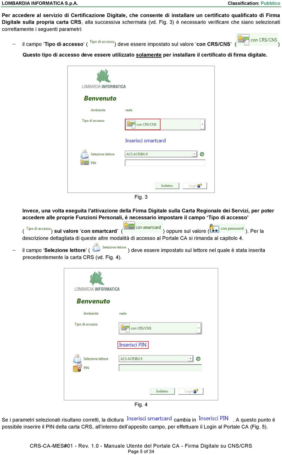 utilizzato solamente per installare il certificato di firma digitale. Fig.