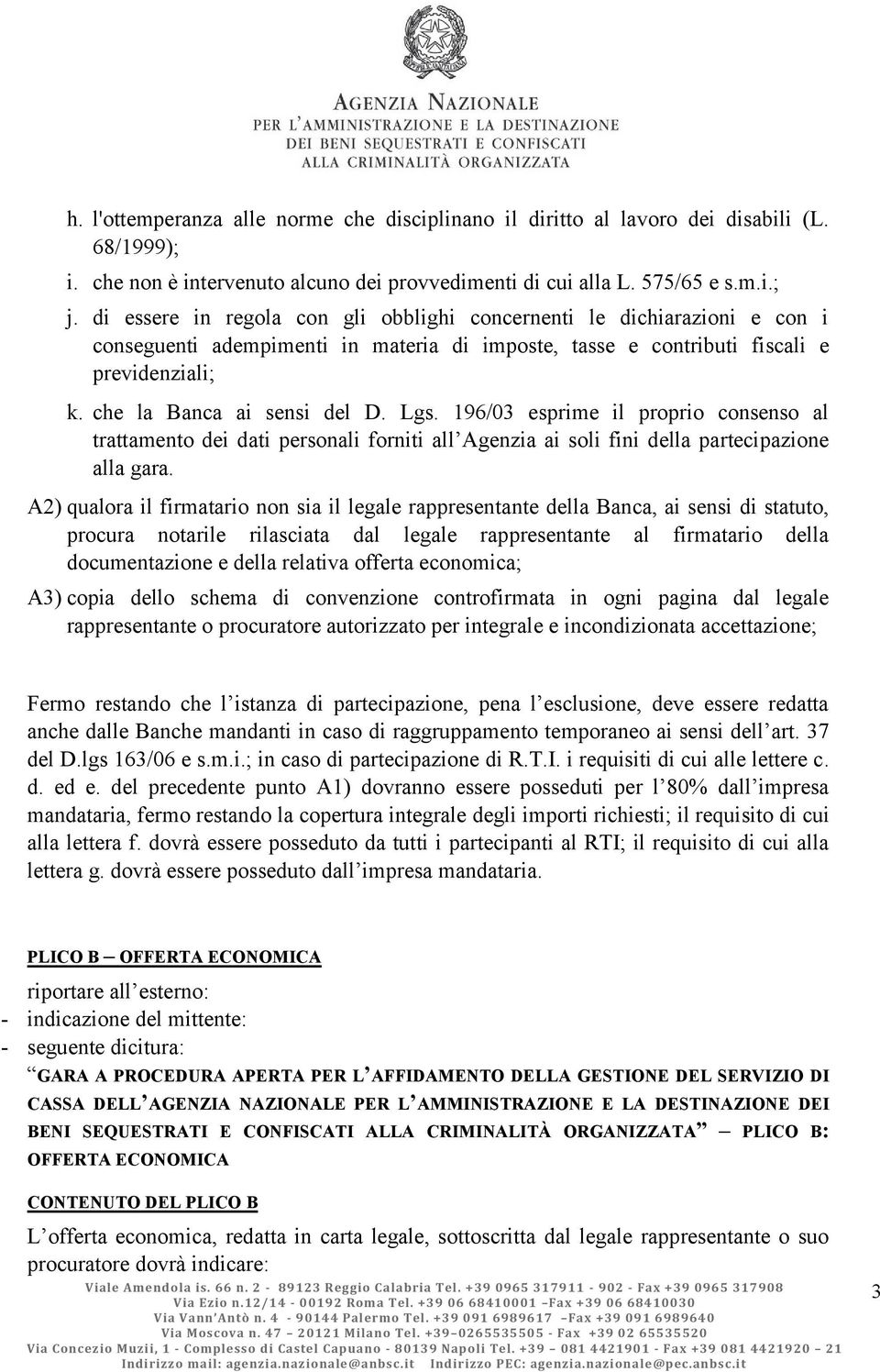 Lgs. 196/03 esprime il proprio consenso al trattamento dei dati personali forniti all Agenzia ai soli fini della partecipazione alla gara.