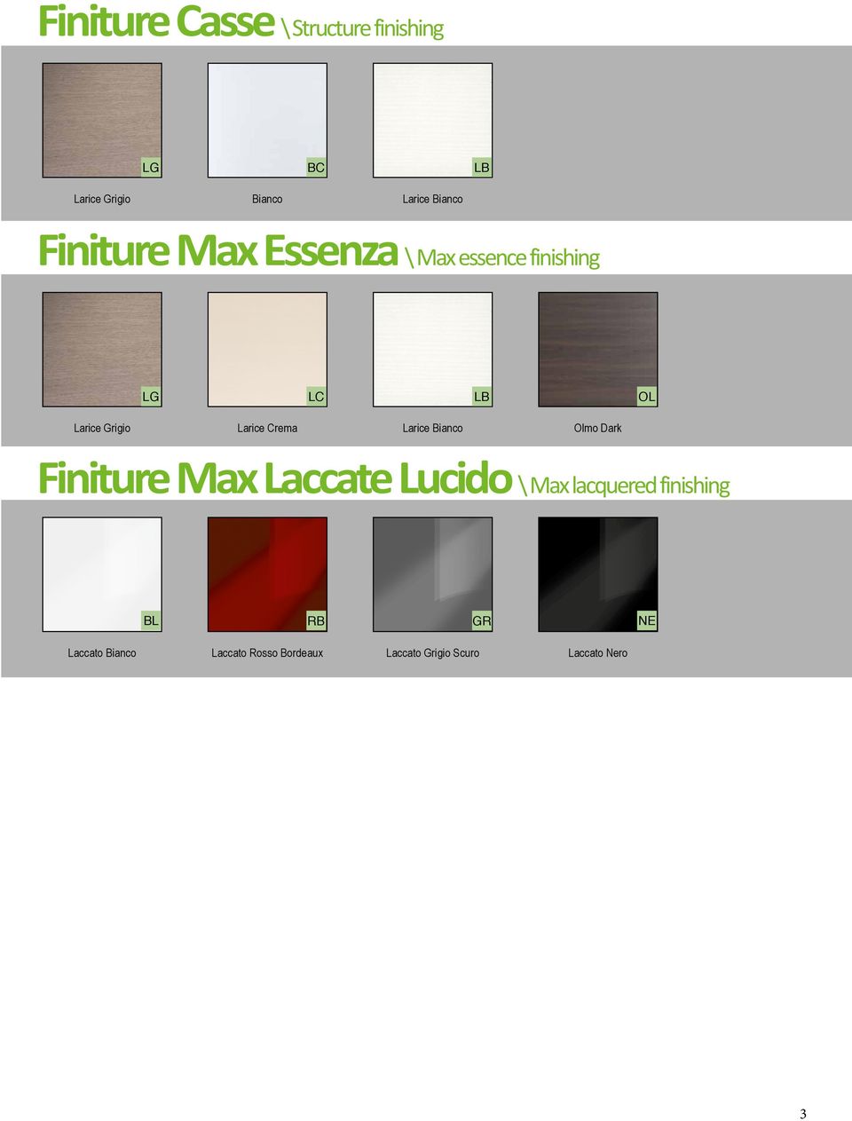 Larice Bianco Olmo Dark Finiture Laccate Lucido \ lacquered finishing BL RB