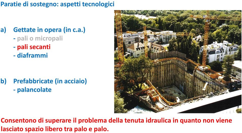 (in acciaio) - palancolate Consentono di superare il problema della