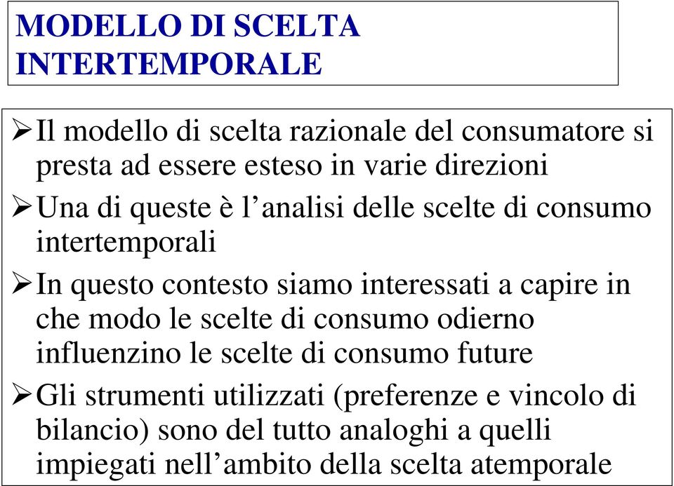 interessati a capire in che modo le scelte di consumo odierno influenzino le scelte di consumo future Gli