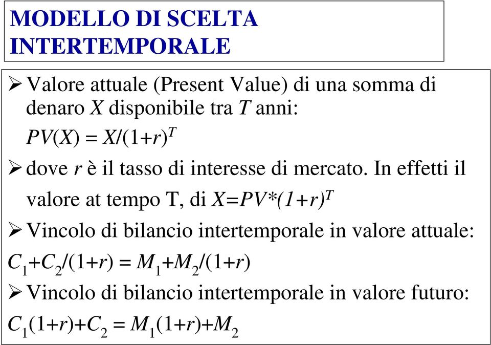 In effetti il valore at tempo T, di X=PV*(1+r) T Vincolo di bilancio intertemporale in valore