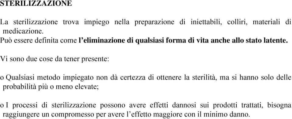 Vi sono due cose da tener presente: o Qualsiasi metodo impiegato non dà certezza di ottenere la sterilità, ma si hanno solo delle