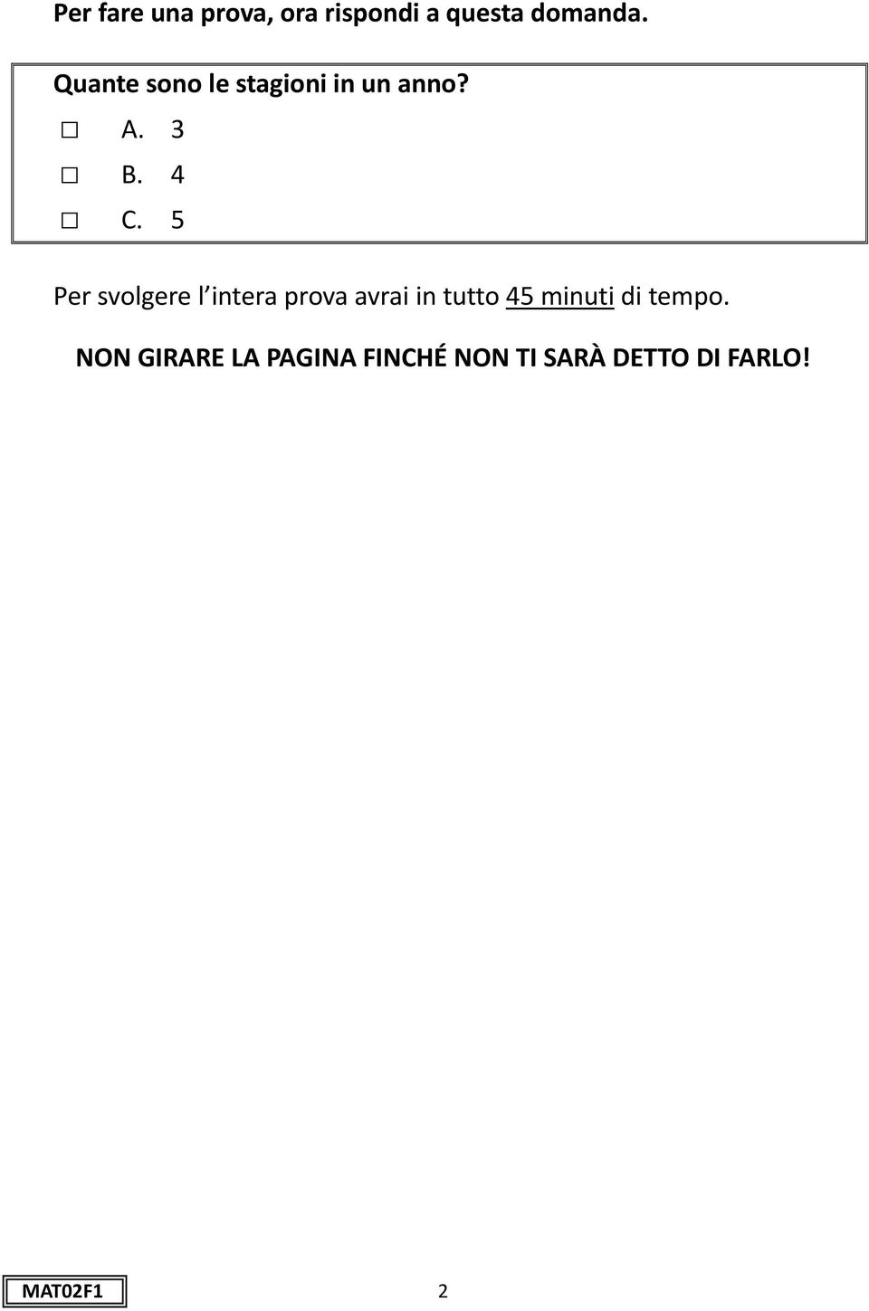 5 Per svolgere l intera prova avrai in tutto 45 minuti di