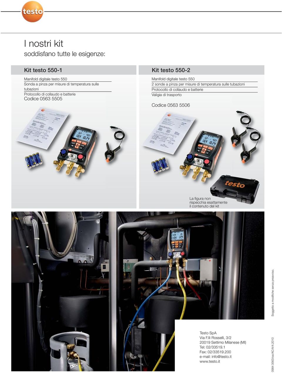 Protocollo di collaudo e batterie Valigia di trasporto 0563 5506 La figura non rispecchia esattamente il contenuto del kit Soggetto a modifiche senza