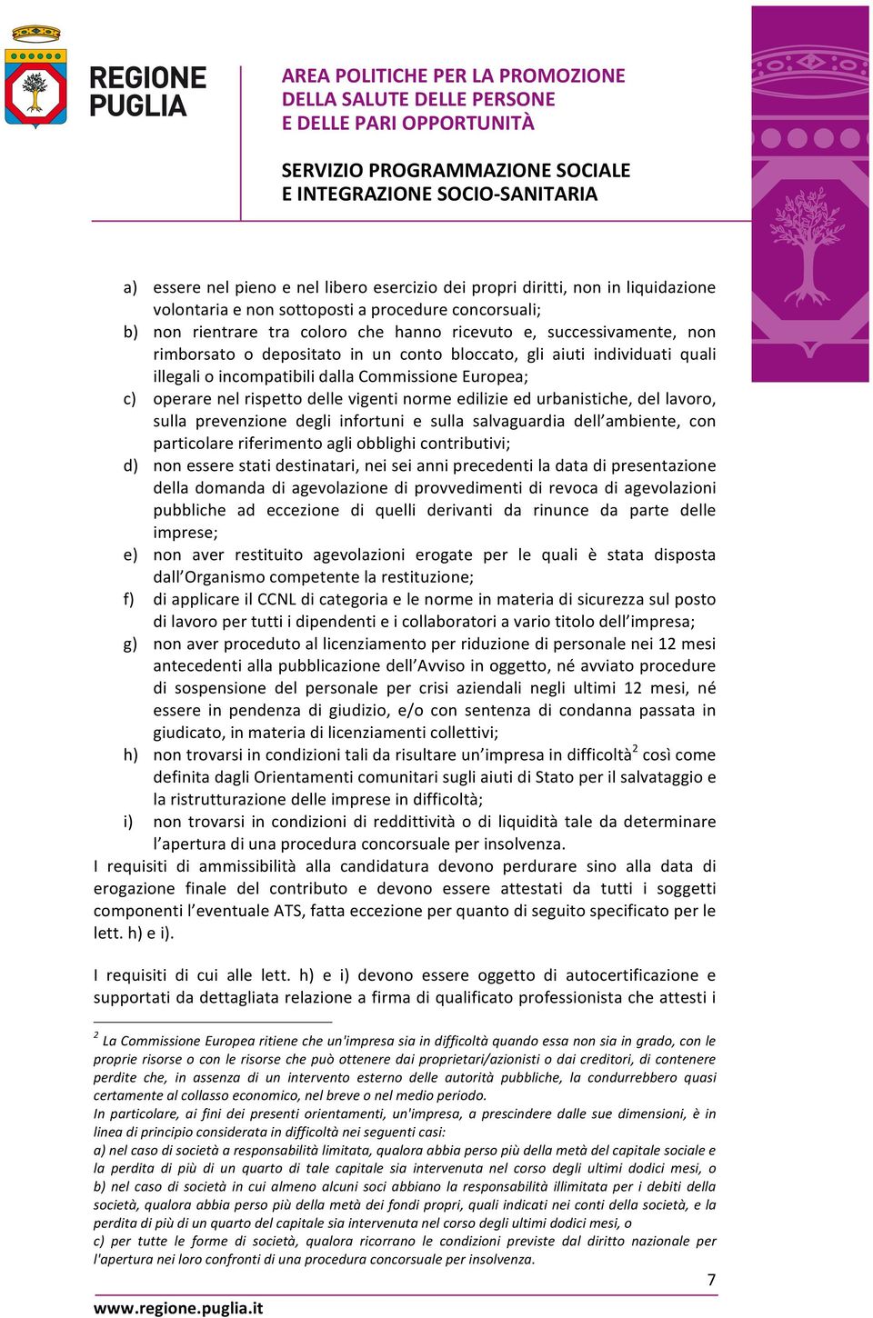 ed urbanistiche, del lavoro, sulla prevenzione degli infortuni e sulla salvaguardia dell ambiente, con particolare riferimento agli obblighi contributivi; d) non essere stati destinatari, nei sei