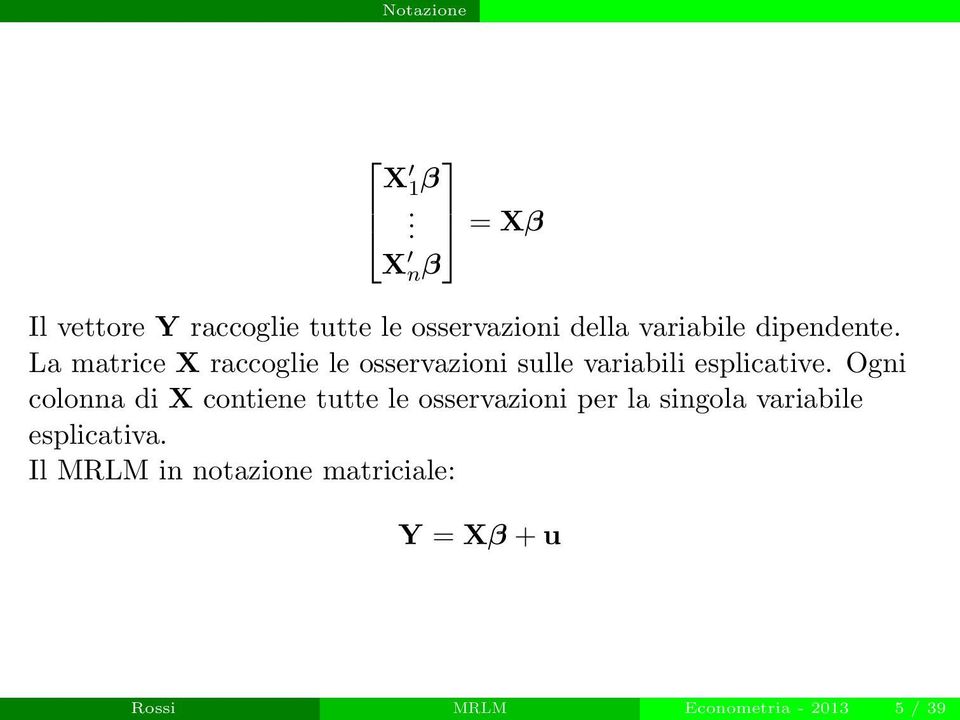 La matrice X raccoglie le osservazioni sulle variabili esplicative.