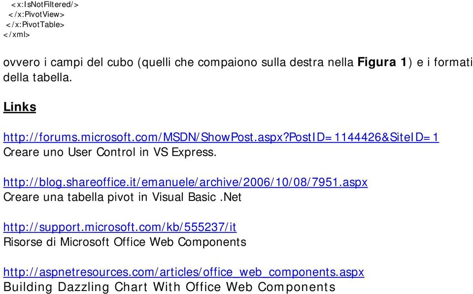 shareoffice.it/emanuele/archive/2006/10/08/7951.aspx Creare una tabella pivot in Visual Basic.Net http://support.microsoft.