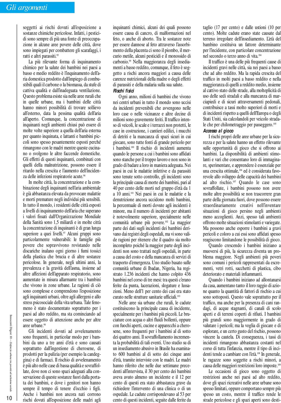 95 La più rilevante forma di inquinamento chimico per la salute dei bambini nei paesi a basso e medio reddito è l inquinamento dell aria domestica prodotto dall impiego di combustibili quali il