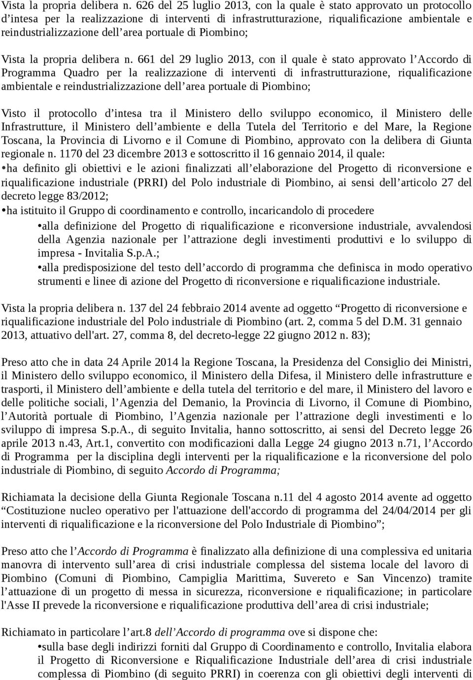 portuale di Piombino;  661 del 29 luglio 2013, con il quale è stato approvato l Accordo di Programma Quadro per la realizzazione di interventi di infrastrutturazione, riqualificazione ambientale e