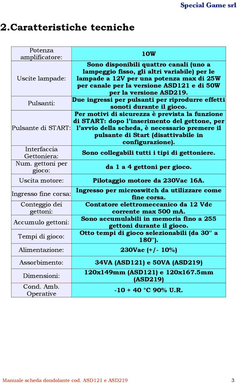 versione ASD219. Due ingressi per pulsanti per riprodurre effetti sonoti durante il gioco.