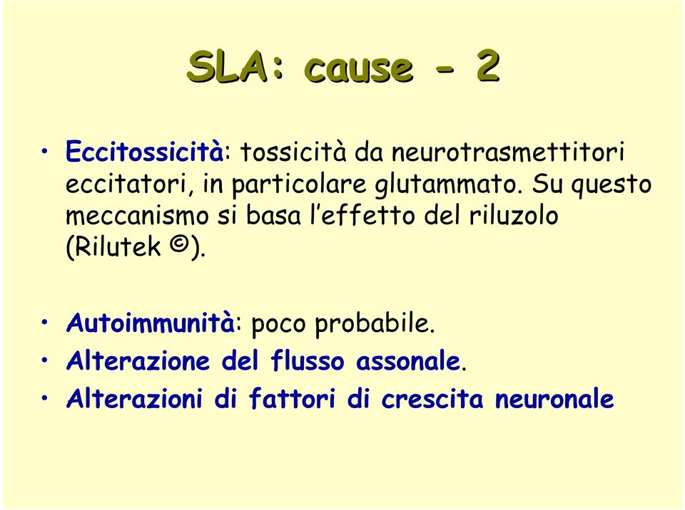 Su questo meccanismo si basa l effetto del riluzolo (Rilutek ).