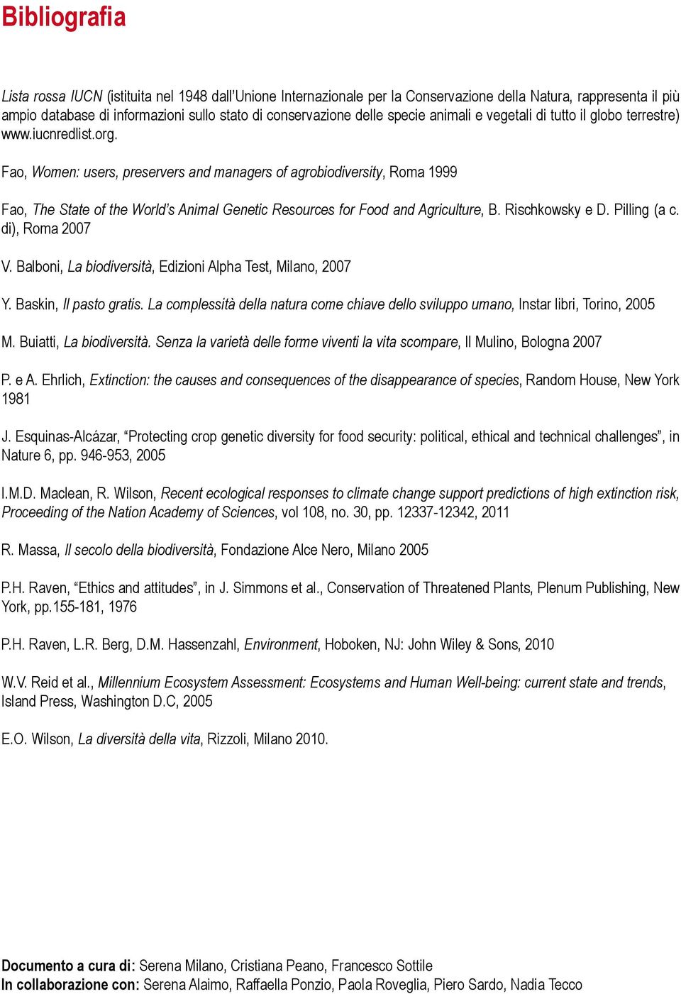 Fao, Women: users, preservers and managers of agrobiodiversity, Roma 1999 Fao, The State of the World s Animal Genetic Resources for Food and Agriculture, B. Rischkowsky e D. Pilling (a c.