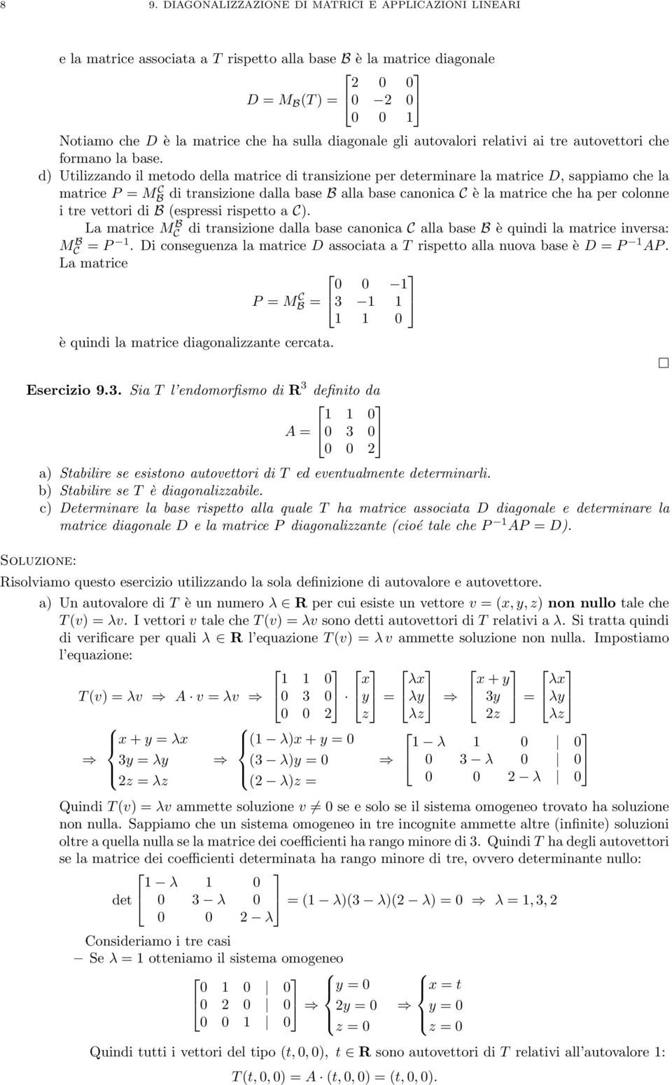 d) Utilizzando il metodo della matrice di transizione per determinare la matrice D, sappiamo che la matrice P = MB C di transizione dalla base B alla base canonica C è la matrice che ha per colonne i