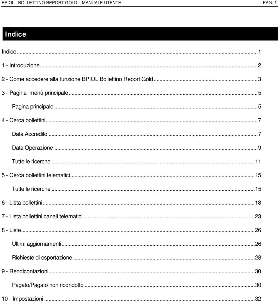 .. 7 Data Accredito... 7 Data Operazione... 9 Tutte le ricerche... 11 5 - Cerca bollettini telematici... 15 Tutte le ricerche.