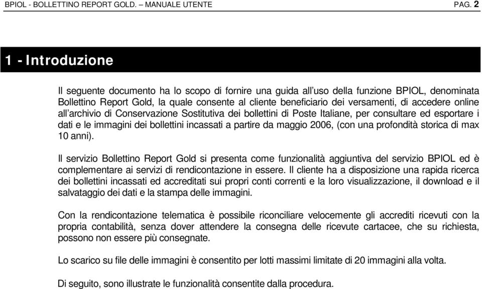 accedere online all archivio di Conservazione Sostitutiva dei bollettini di Poste Italiane, per consultare ed esportare i dati e le immagini dei bollettini incassati a partire da maggio 2006, (con