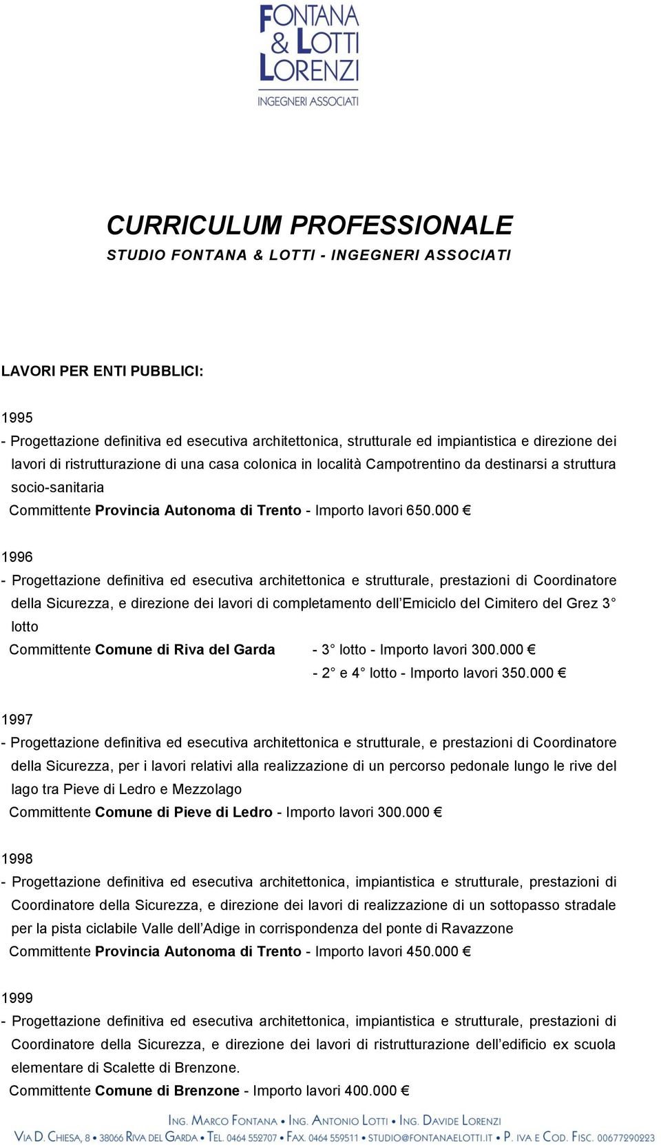 000 1996 - Progettazione definitiva ed esecutiva architettonica e strutturale, prestazioni di Coordinatore della Sicurezza, e direzione dei lavori di completamento dell Emiciclo del Cimitero del Grez