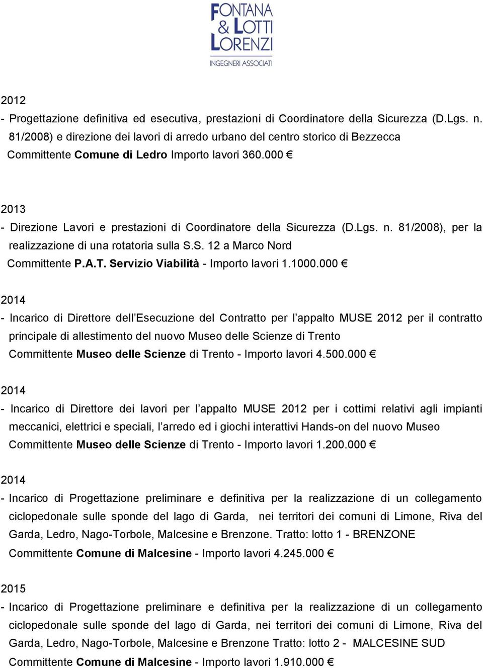 000 2013 - Direzione Lavori e prestazioni di Coordinatore della Sicurezza (D.Lgs. n. 81/2008), per la realizzazione di una rotatoria sulla S.S. 12 a Marco Nord Committente P.A.T.