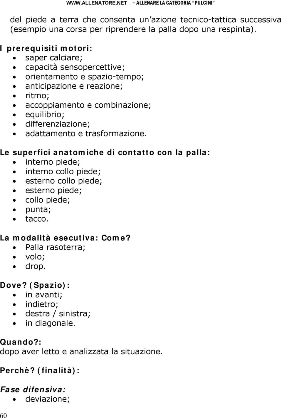 adattamento e trasformazione. Le superfici anatomiche di contatto con la palla: interno piede; interno collo piede; esterno collo piede; esterno piede; collo piede; punta; tacco.