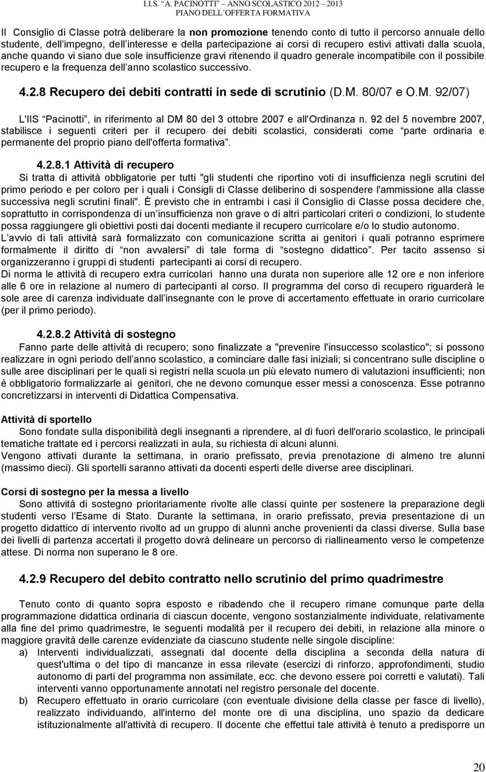 8 Recupero dei debiti contratti in sede di scrutinio (D.M. 80/07 e O.M. 92/07) L'IIS Pacinotti, in riferimento al DM 80 del 3 ottobre 2007 e all'ordinanza n.